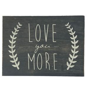 Love You More Gray Farmhouse Sign